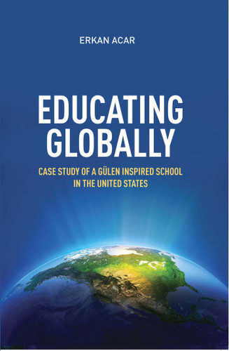 Educating Globally: Case Study of a Gulen-Inspired School in the United States book cover by Erkan Acar