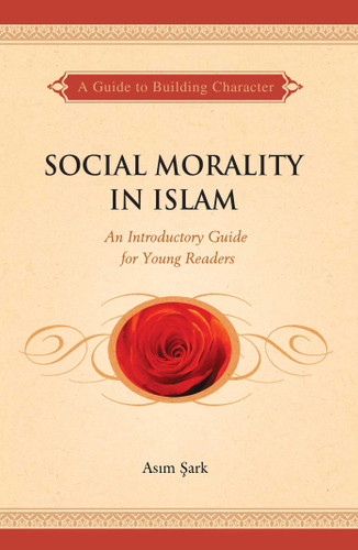 Social Morality in Islam: An Introductory Guide for Young Readers book cover by Asim Sark