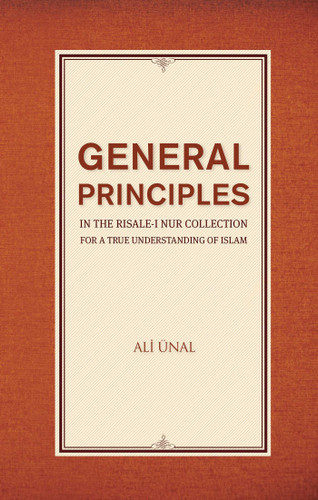 General Principles in the Risale-i Nur Collection for a True Understanding of Islam book cover by Ali Unal