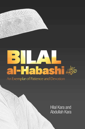 Bilal al-Habashi: An Exemplar of Patience and Devotion book cover by Hilal Kara
