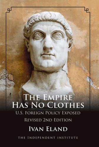 The Empire Has No Clothes: U.S. Foreign Policy Exposed book cover by Ivan Eland