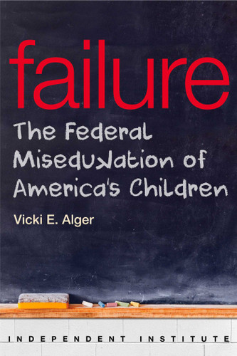 Failure: The Federal Miseducation of America's Children book cover by Vicki E. Alger