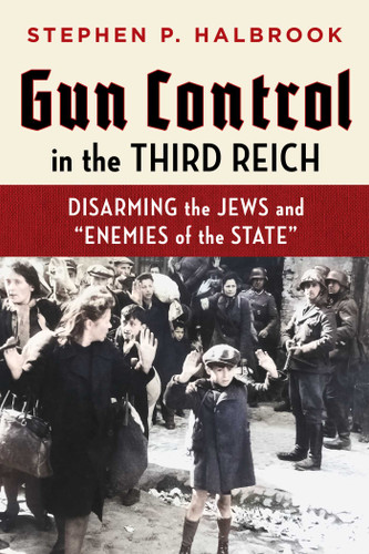 Gun Control in the Third Reich: Disarming the Jews and "Enemies of the State" book cover by Stephen P. Halbrook