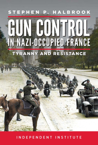 Gun Control in Nazi-Occupied France: Tyranny and Resistance book cover by Stephen P. Halbrook