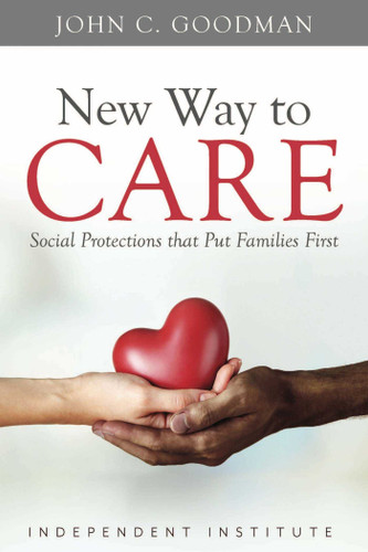 New Way to Care: Social Protections that Put Families First book cover by John C. Goodman
