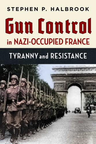 Gun Control in Nazi-Occupied France: Tyranny and Resistance book cover by Stephen P. Halbrook
