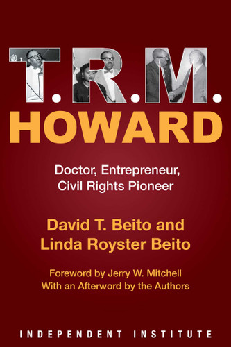 T. R. M. Howard: Doctor, Entrepreneur, Civil Rights Pioneer book cover by David T. Beito, Linda Royster Beito