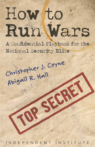 How to Run Wars: A Confidential Playbook for the National Security Elite book cover by Christopher J. Coyne, Abigail R. Hall