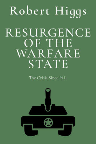 Resurgence of the Warfare State: The Crisis Since 9/11 (The Essential Robert Higgs) book cover by Robert Higgs