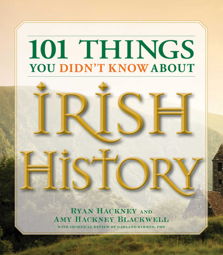 101 Things You Didn't Know About Irish History: The People, Places, Culture, and Tradition of the Emerald Isle (101 Things Series) book cover by Ryan Hackney, Amy Hackney Blackwell, Garland Kimmer