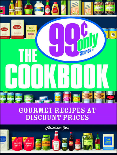 The 99 Cent Only Stores Cookbook: Gourmet Recipes at Discount Prices book cover by Christiane Jory