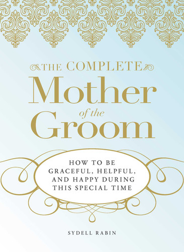The Complete Mother of the Groom: How to be Graceful, Helpful and Happy During This Special Time book cover by Sydell Rabin
