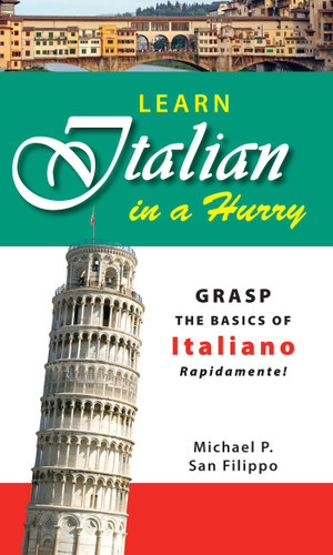 Learn Italian in a Hurry: Grasp the Basics of Italian Rapidamente! book cover by Michael P San Filippo
