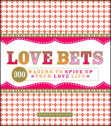 Love Bets: 300 Wagers to Spice Up Your Love Life book cover by Sharon Naylor