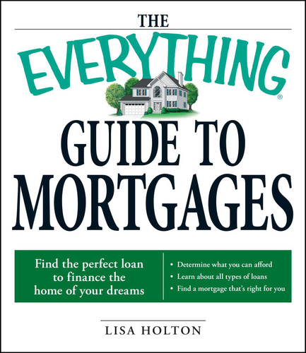 The Everything Guide to Mortgages Book: Find the perfect loan to finance the home of your dreams (Everything® Series) book cover by Lisa Holton