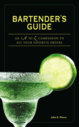 Bartender's Guide: An A to Z Companion to All Your Favorite Drinks book cover by John K Waters