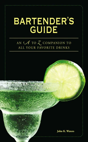Bartender's Guide: An A to Z Companion to All Your Favorite Drinks book cover by John K Waters
