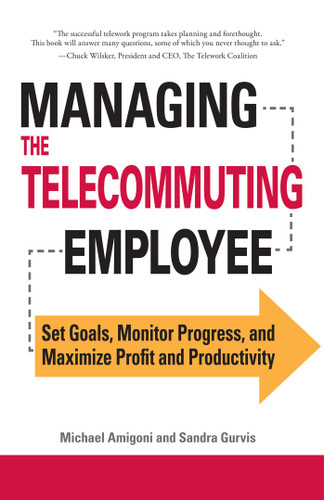 Managing the Telecommuting Employee: Set Goals, Monitor Progress, and Maximize Profit and Productivity book cover by Michael Amigoni, Sandra Gurvis