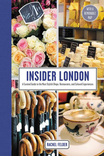 Insider London: A Curated Guide to the Most Stylish Shops, Restaurants, and Cultural Experiences book cover by Rachel Felder