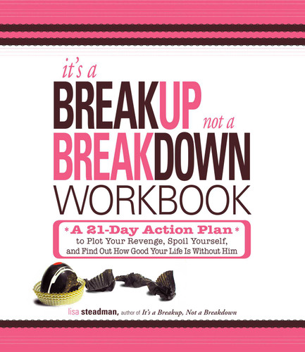 It's a Breakup, Not a Breakdown Workbook: A 21-Day Action Plan to Plot Your Revenge, Spoil Yourself, and Find Out How Good Your Life Is Without Him book cover by Lisa Steadman