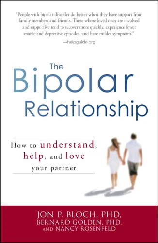 The Bipolar Relationship: How to understand, help, and love your partner book cover by Jon P Bloch, Bernard Golden, Nancy Rosenfeld