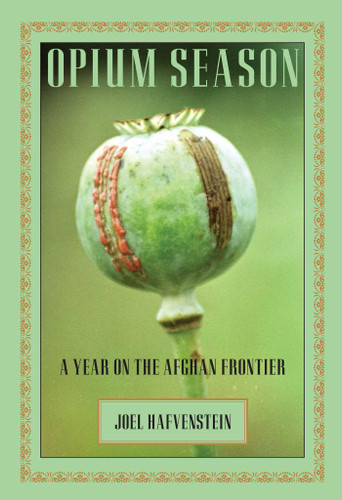 Opium Season: A Year On The Afghan Frontier book cover by Joel Hafvenstein