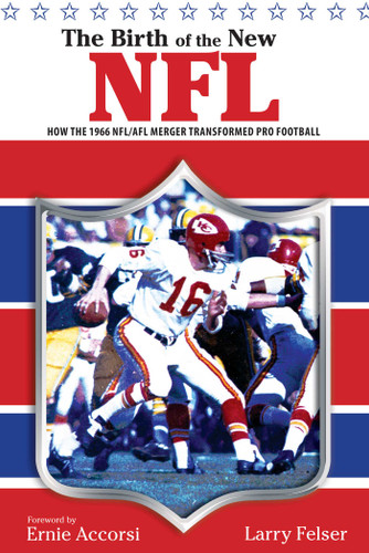 Birth of the New NFL: How The 1966 Nfl/Afl Merger Transformed Pro Football book cover by Larry Felser