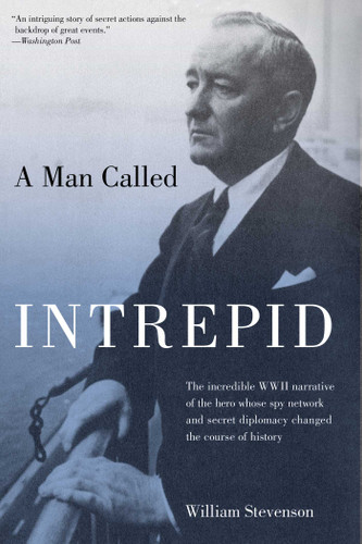 Man Called Intrepid: The Incredible WWII Narrative Of The Hero Whose Spy Network And Secret Diplomacy Changed The Course Of History book cover by William Stevenson