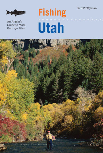 Fishing Utah: An Angler's Guide To More Than 170 Prime Fishing Spots (Fishing Series) book cover by Brett Prettyman