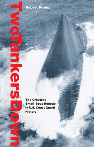 Two Tankers Down: The Greatest Small-Boat Rescue In U.S. Coast Guard History book cover by Robert Frump