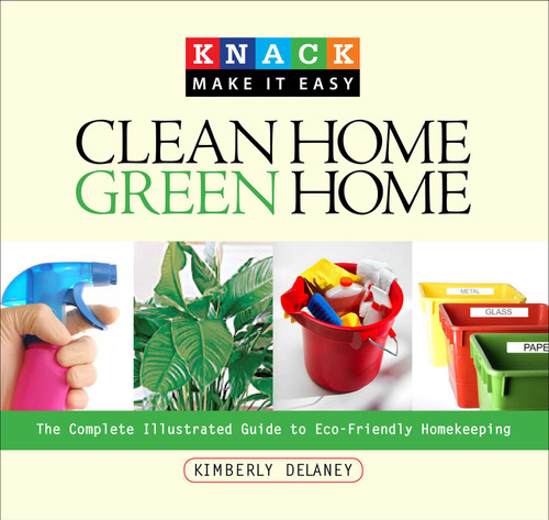 Knack Clean Home, Green Home: The Complete Illustrated Guide To Eco-Friendly Homekeeping (Knack: Make It Easy) book cover by Kim Delaney