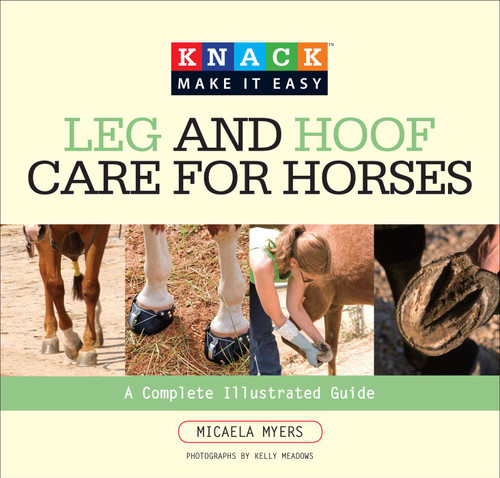 Knack Leg and Hoof Care for Horses: A Complete Illustrated Guide (Knack: Make It Easy) book cover by Micaela Myers