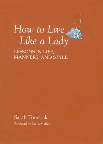 How To Live Like A Lady: Lessons In Life, Manners, And Style book cover by Sarah Tomczak
