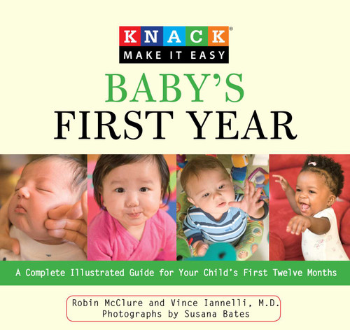 Knack Baby's First Year: A Complete Illustrated Guide For Your Child's First Twelve Months (Knack: Make It Easy) book cover by Robin Mcclure, Vincent Iannelli