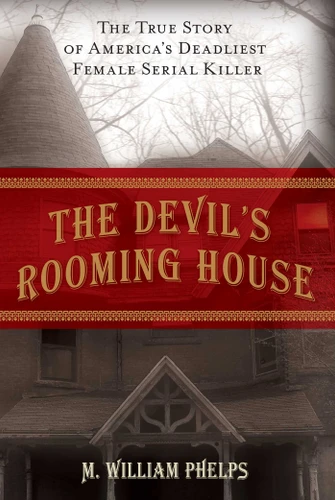Devil's Rooming House: The True Story Of America's Deadliest Female Serial Killer book cover by M.  William Phelps