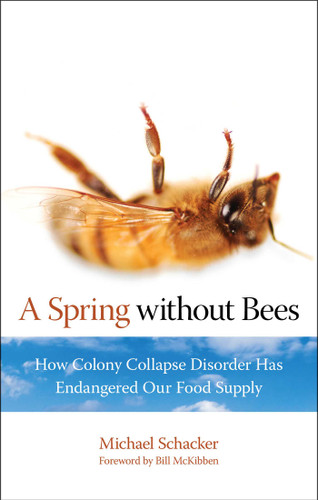 Spring without Bees: How Colony Collapse Disorder Has Endangered Our Food Supply book cover by Michael Schacker