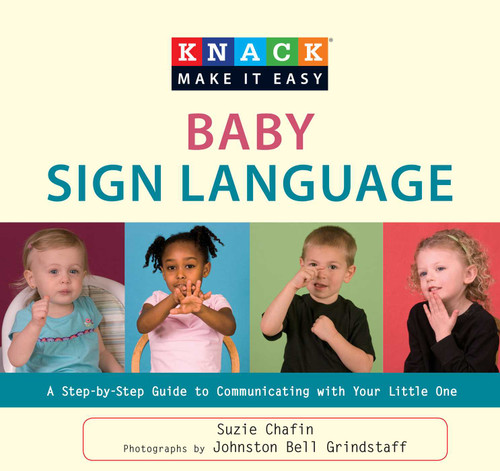 Knack Baby Sign Language: A Step-By-Step Guide To Communicating With Your Little One (Knack: Make It Easy) book cover by Suzie Chafin