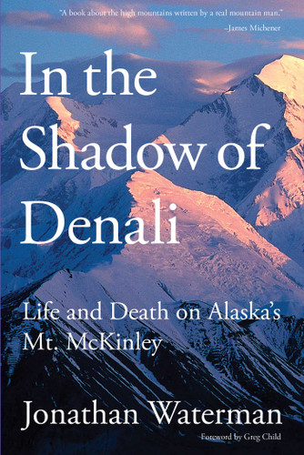 In the Shadow of Denali: Life And Death On Alaska's Mt. Mckinley book cover by Jonathan Waterman