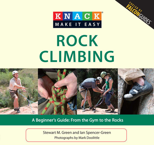 Knack Rock Climbing: A Beginner's Guide: From The Gym To The Rocks (Knack: Make It Easy) book cover by Stewart M. Green, Ian Spencer-Green