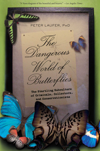 Dangerous World of Butterflies: The Startling Subculture Of Criminals, Collectors, And Conservationists book cover by Peter Laufer