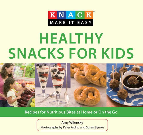 Knack Healthy Snacks for Kids: Recipes For Nutritious Bites At Home Or On The Go (Knack: Make It Easy) book cover by Amy Wilensky
