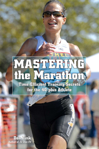 Mastering the Marathon: Time-Efficient Training Secrets For The 40-Plus Athlete book cover by Don Fink