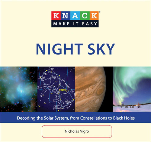 Knack Night Sky: Decoding The Solar System, From Constellations To Black Holes (Knack: Make It Easy) book cover by Nicholas Nigro