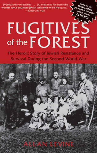 Fugitives of the Forest: The Heroic Story Of Jewish Resistance And Survival During The Second World War book cover by Allan Levine