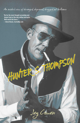 Hunter S. Thompson: An Insider's View Of Deranged, Depraved, Drugged Out Brilliance book cover by Jay Cowan