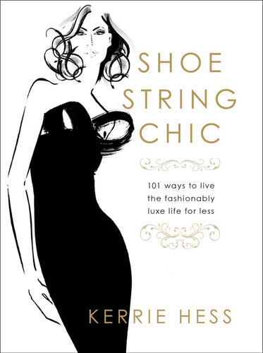 Shoestring Chic: 101 Ways To Live The Fashionably Luxe Life For Less book cover by Kerrie Hess