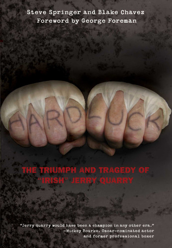Hard Luck: The Triumph And Tragedy Of "Irish" Jerry Quarry book cover by Steve Springer, Blake Chavez