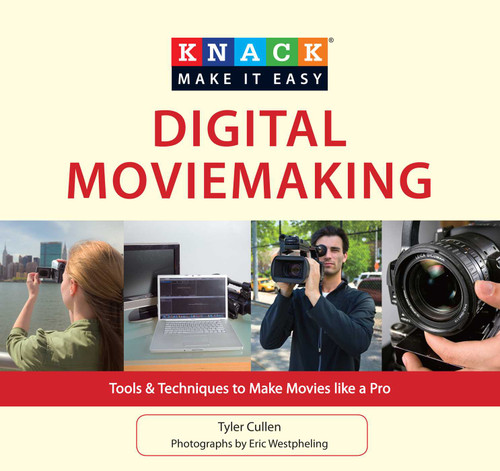 Knack Digital Moviemaking: Tools & Techniques To Make Movies Like A Pro (Knack: Make It Easy) book cover by Tyler Cullen, Eric Westpheling
