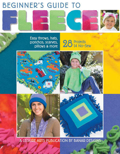 Beginner's Guide to Fleece: Easy Throws, Hats, Ponchos, Scarves, Pillows & More; 28 Projects 14 No-Sew book cover by Leisure Arts