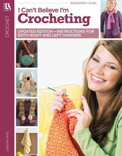 I Can't Believe I'm Crocheting!: Updated Edition—Instructions for Both Right and Left Handers book cover by Leisure Arts